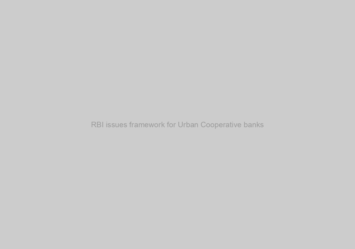 RBI issues framework for Urban Cooperative banks